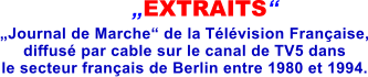 EXTRAITS Journal de Marche de la Tlvision Franaise, diffus par cable sur le canal de TV5 dans le secteur franais de Berlin entre 1980 et 1994.