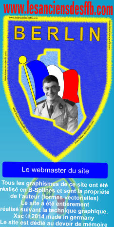 Tous les graphismes de ce site ont t ralis en B-Splines et sont la proprit de lauteur (formes vectorielles)  Le site a t entirement ralis suivant la technique graphique. Xsc  2014 made in germany Le site est ddi au devoir de mmoire  www.lesanciensdesffb.com BERLIN www.lesanciensdesffb.com www.lesanciensdesffb.com  www.lesanciensdesffb.com  www.lesanciensdesffb.com  www.lesanciensdesffb.com