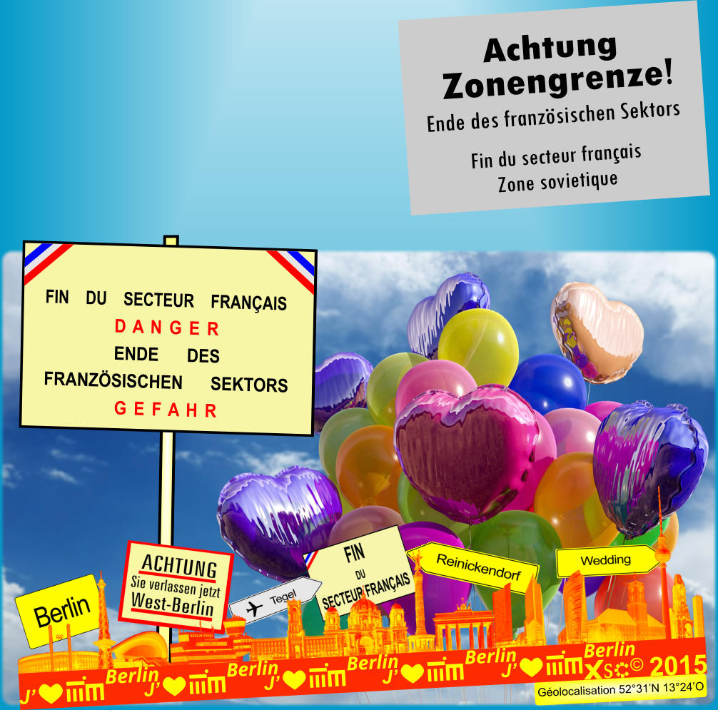 FIN    DU    SECTEUR    FRANAIS D A N G E R ENDE DES FRANZSISCHEN SEKTORS G E F A H R Golocalisation 5231N 1324O J  Berlin  2015 J  Berlin J  Berlin J  Berlin J  Berlin Achtung Ende des franzsischen Sektors Fin du secteur franais Zone sovietique Zonengrenze