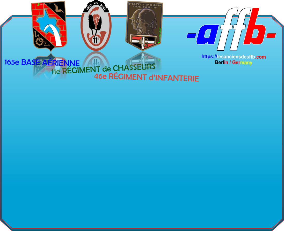 esign by XarajpmD-2012 e     VOILA   LES   BONS PLUTOT MOURIR QUE FAILLIR Xsc � 2014 - DjpmD www.lesanciensdesffb.com G3860 e     VOILA   LES   BONS 46e R�GIMENT d�INFANTERIE 11e R�GIMENT de CHASSEURS esign by XarajpmD-2012 PLUTOT MOURIR QUE FAILLIR Xsc � 2014 - DjpmD www.lesanciensdesffb.com G3860 165e BASE A�RIENNE  https://lesanciensdesffb.comBerlin / Germany